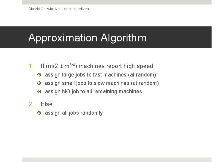 Shuchi Chawla: Non-linear objectives Approximation Algorithm 1. If (m/2 ± m 3/4) machines report