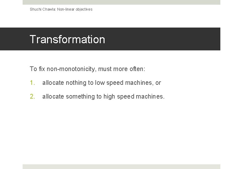 Shuchi Chawla: Non-linear objectives Transformation To fix non-monotonicity, must more often: 1. allocate nothing