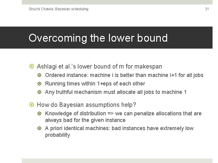 Shuchi Chawla: Bayesian scheduling Overcoming the lower bound Ashlagi et al. ’s lower bound