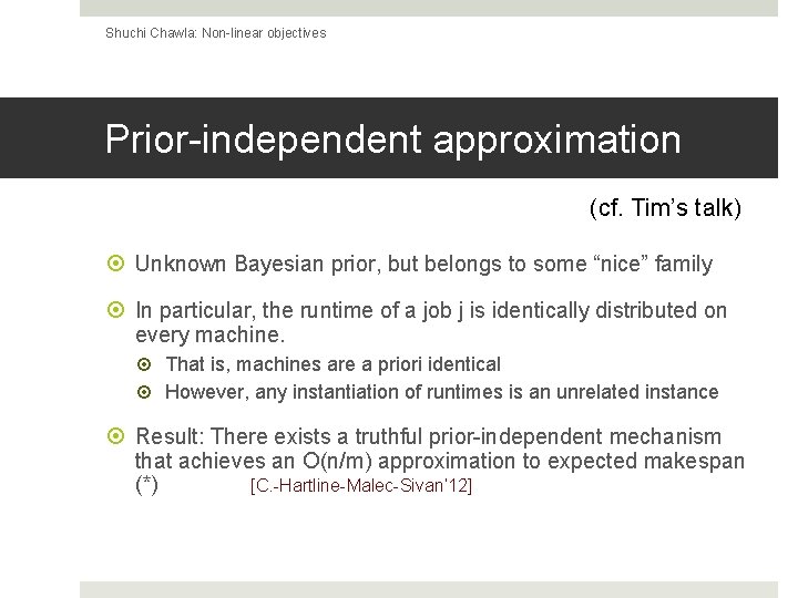 Shuchi Chawla: Non-linear objectives Prior-independent approximation (cf. Tim’s talk) Unknown Bayesian prior, but belongs