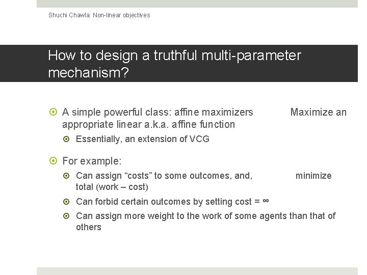 Shuchi Chawla: Non-linear objectives How to design a truthful multi-parameter mechanism? A simple powerful