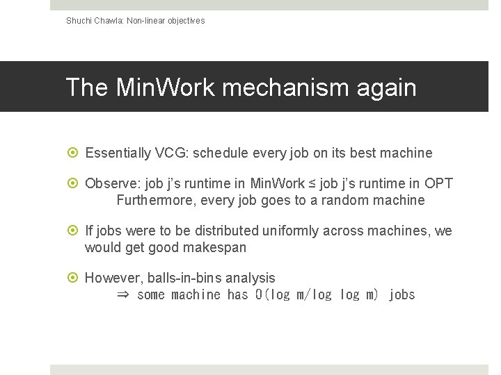 Shuchi Chawla: Non-linear objectives The Min. Work mechanism again Essentially VCG: schedule every job