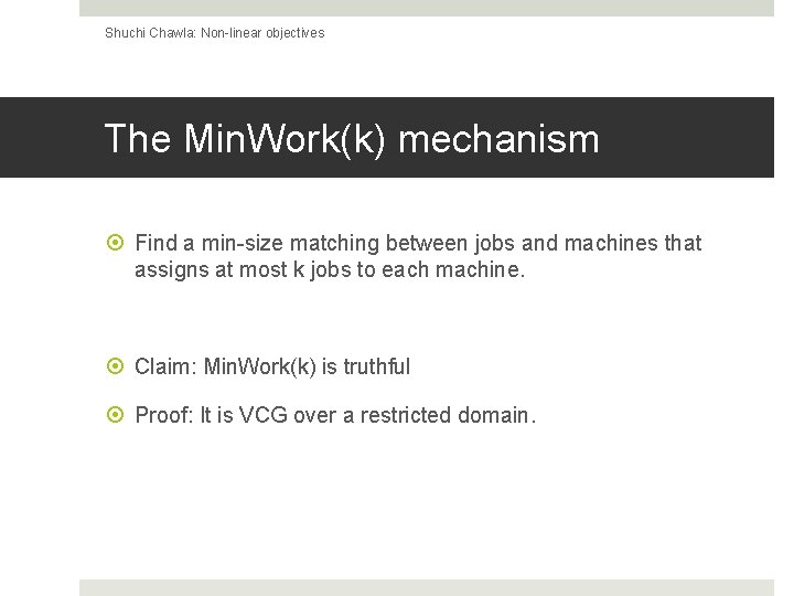 Shuchi Chawla: Non-linear objectives The Min. Work(k) mechanism Find a min-size matching between jobs