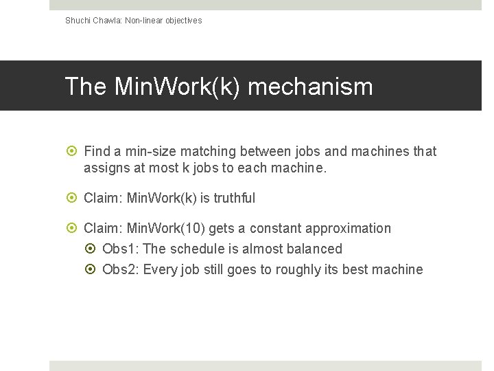 Shuchi Chawla: Non-linear objectives The Min. Work(k) mechanism Find a min-size matching between jobs