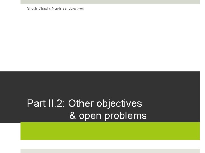 Shuchi Chawla: Non-linear objectives Part II. 2: Other objectives & open problems 