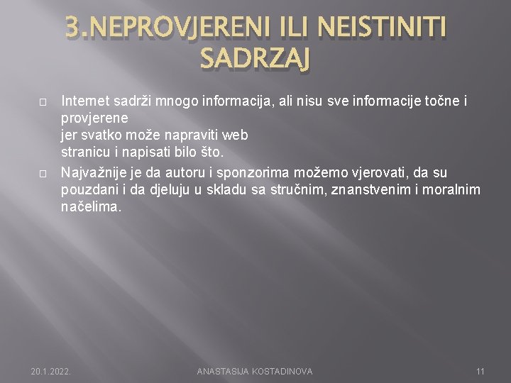 3. NEPROVJERENI ILI NEISTINITI SADRZAJ � � Internet sadrži mnogo informacija, ali nisu sve