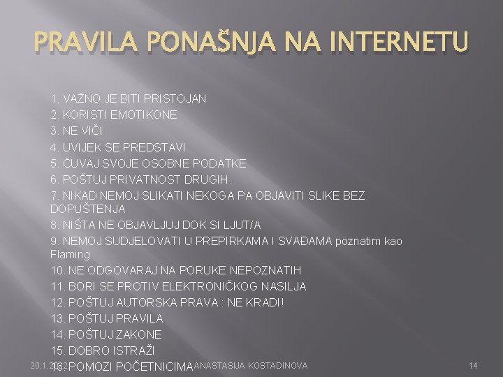 PRAVILA PONAŠNJA NA INTERNETU 1. VAŽNO JE BITI PRISTOJAN 2. KORISTI EMOTIKONE 3. NE