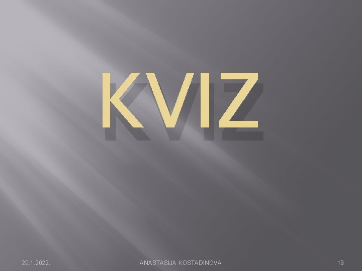 KVIZ 20. 1. 2022. ANASTASIJA KOSTADINOVA 19 