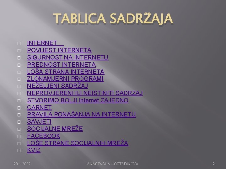 TABLICA SADRŽAJA � � � � INTERNET POVIJEST INTERNETA SIGURNOST NA INTERNETU PREDNOST INTERNETA