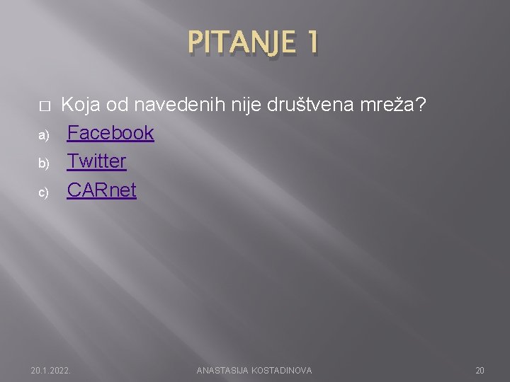 PITANJE 1 � a) b) c) Koja od navedenih nije društvena mreža? Facebook Twitter