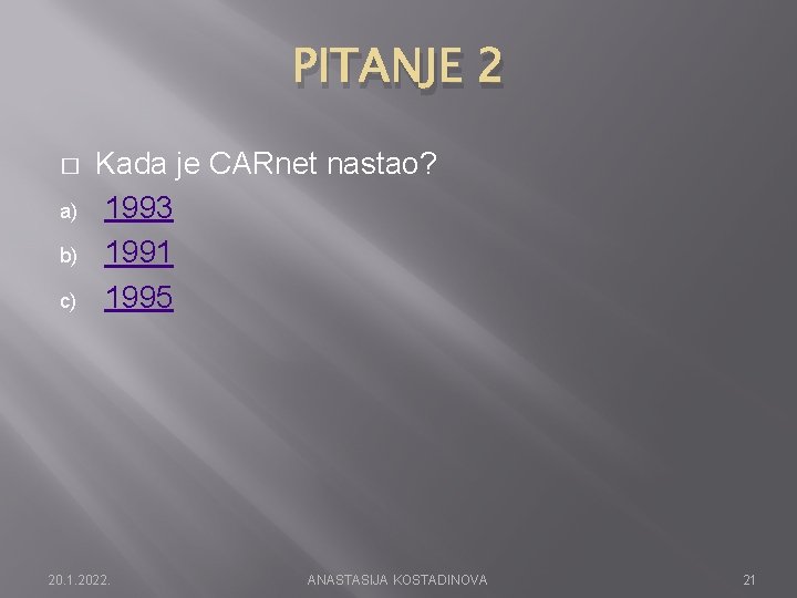 PITANJE 2 � a) b) c) Kada je CARnet nastao? 1993 1991 1995 20.