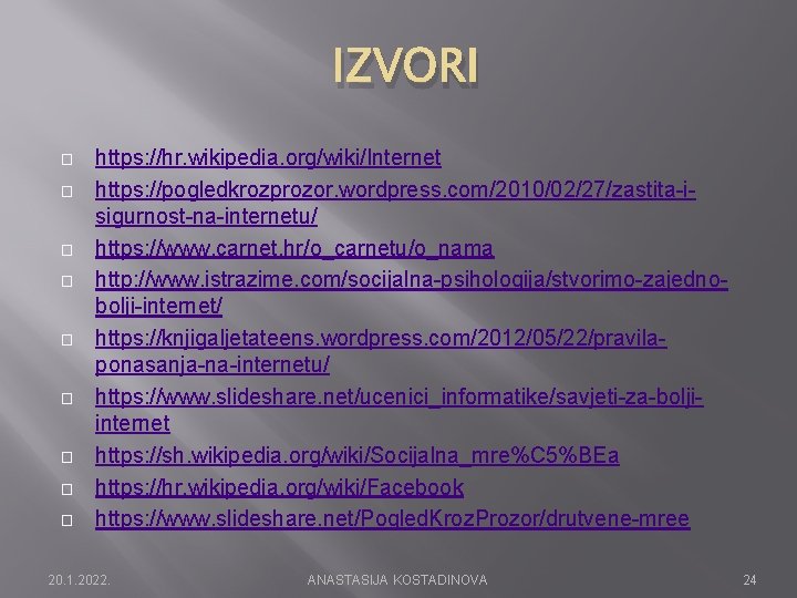 IZVORI � � � � � https: //hr. wikipedia. org/wiki/Internet https: //pogledkrozprozor. wordpress. com/2010/02/27/zastita-isigurnost-na-internetu/