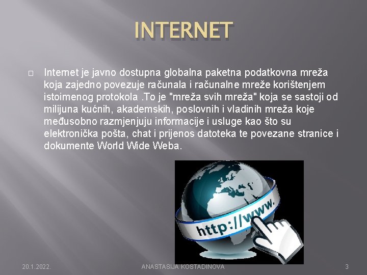 INTERNET � Internet je javno dostupna globalna paketna podatkovna mreža koja zajedno povezuje računala