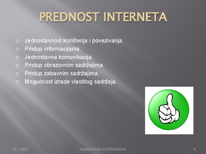 PREDNOST INTERNETA � � � Jednostavnost korištenja i povezivanja. Pristup informacijama. Jednostavna komunikacija. Pristup