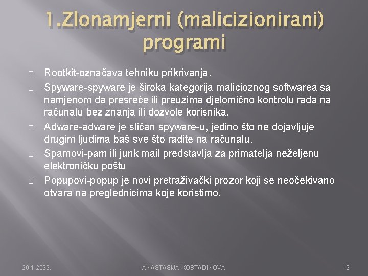 1. Zlonamjerni (malicizionirani) programi � � � Rootkit-označava tehniku prikrivanja. Spyware-spyware je široka kategorija