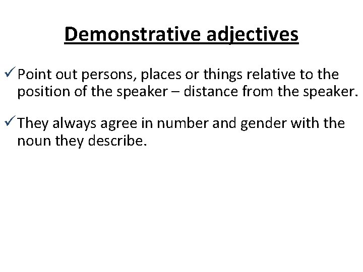 Demonstrative adjectives ü Point out persons, places or things relative to the position of Demonstrative adjectives ü Point out persons, places or things relative to the position of
