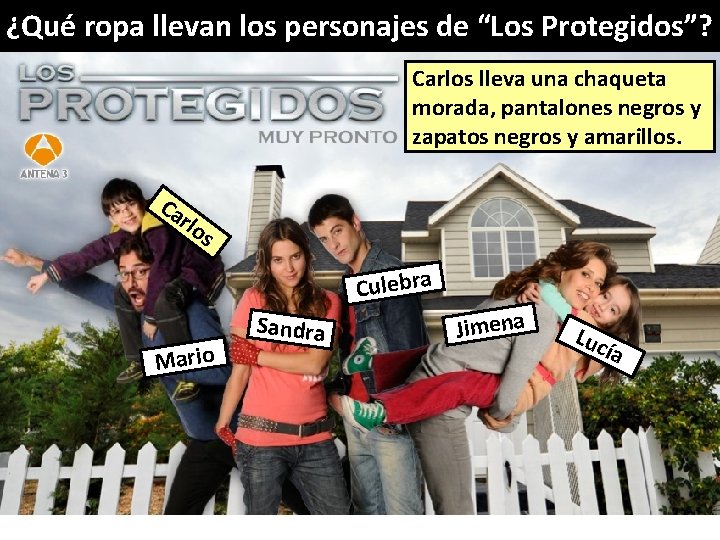 ¿Qué ropa llevan los personajes de “Los Protegidos”? Carlos lleva una chaqueta morada, pantalones ¿Qué ropa llevan los personajes de “Los Protegidos”? Carlos lleva una chaqueta morada, pantalones