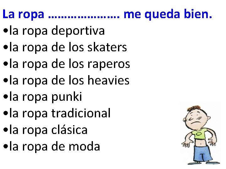 La ropa …………………. me queda bien. • la ropa deportiva • la ropa de La ropa …………………. me queda bien. • la ropa deportiva • la ropa de