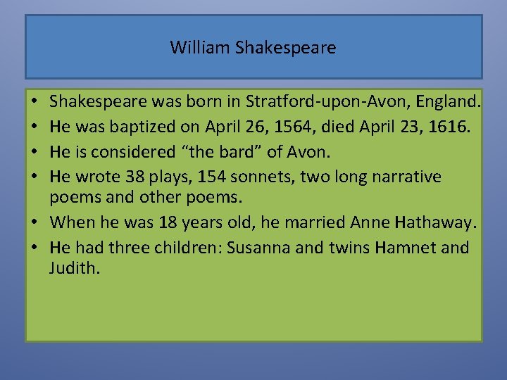William Shakespeare was born in Stratford-upon-Avon, England. He was baptized on April 26, 1564,