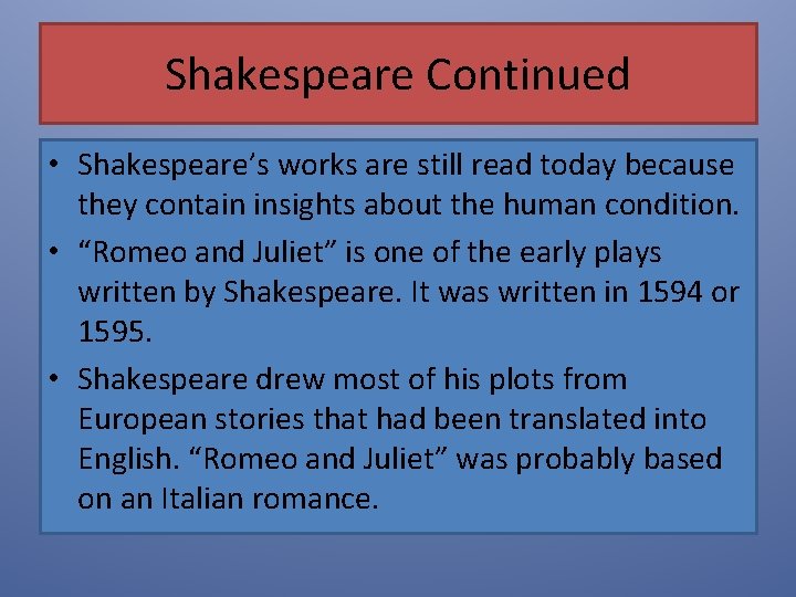 Shakespeare Continued • Shakespeare’s works are still read today because they contain insights about