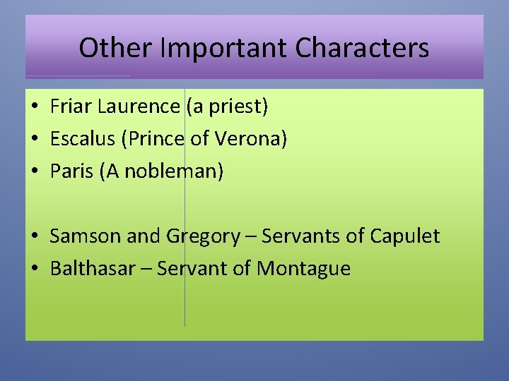 Other Important Characters • Friar Laurence (a priest) • Escalus (Prince of Verona) •