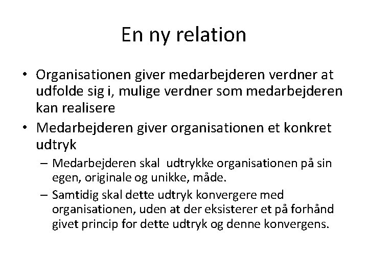 En ny relation • Organisationen giver medarbejderen verdner at udfolde sig i, mulige verdner