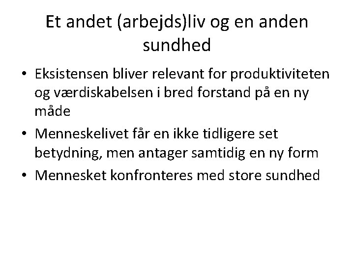 Et andet (arbejds)liv og en anden sundhed • Eksistensen bliver relevant for produktiviteten og