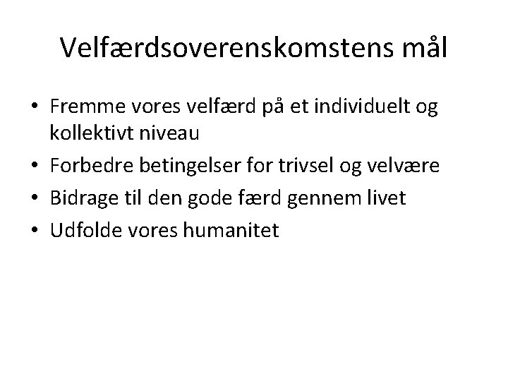 Velfærdsoverenskomstens mål • Fremme vores velfærd på et individuelt og kollektivt niveau • Forbedre