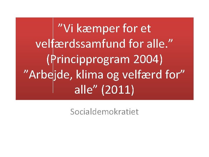 ”Vi kæmper for et velfærdssamfund for alle. ” (Principprogram 2004) ”Arbejde, klima og velfærd