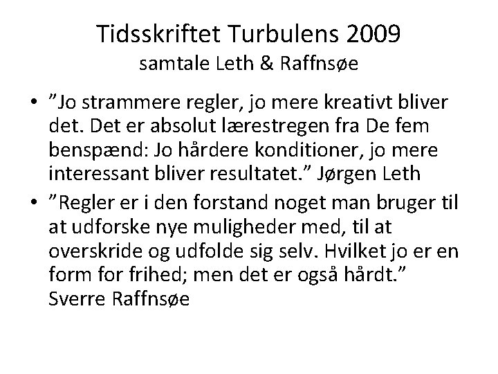 Tidsskriftet Turbulens 2009 samtale Leth & Raffnsøe • ”Jo strammere regler, jo mere kreativt