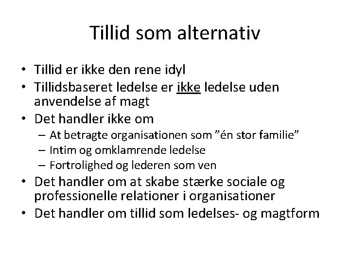 Tillid som alternativ • Tillid er ikke den rene idyl • Tillidsbaseret ledelse er