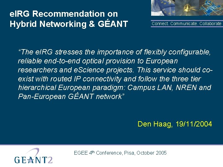 e. IRG Recommendation on Hybrid Networking & GÉANT Connect. Communicate. Collaborate “The e. IRG