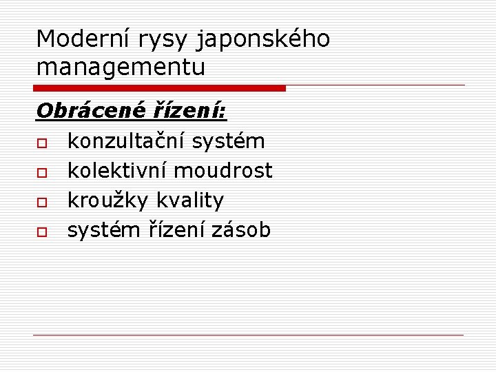 Moderní rysy japonského managementu Obrácené řízení: o konzultační systém o kolektivní moudrost o kroužky