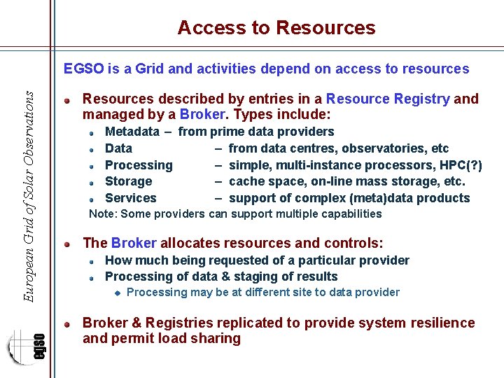 Access to Resources European Grid of Solar Observations EGSO is a Grid and activities