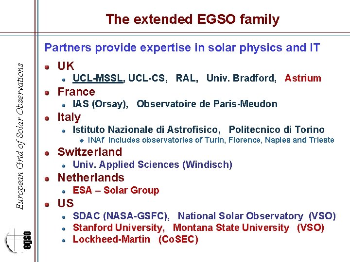 The extended EGSO family European Grid of Solar Observations Partners provide expertise in solar