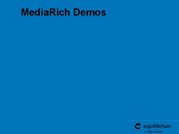 Media. Rich Demos Media. Rich Demos