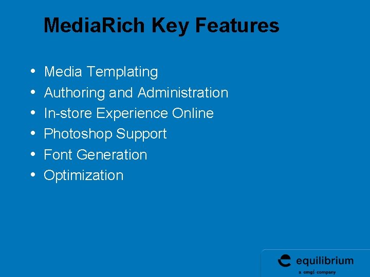Media. Rich Key Features • • • Media Templating Authoring and Administration In-store Experience Media. Rich Key Features • • • Media Templating Authoring and Administration In-store Experience