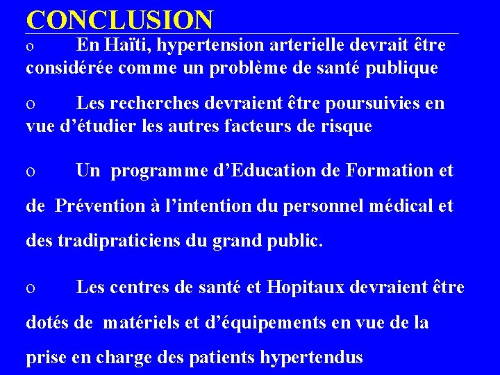 CONCLUSION En Haïti, hypertension arterielle devrait être considérée comme un problème de santé publique