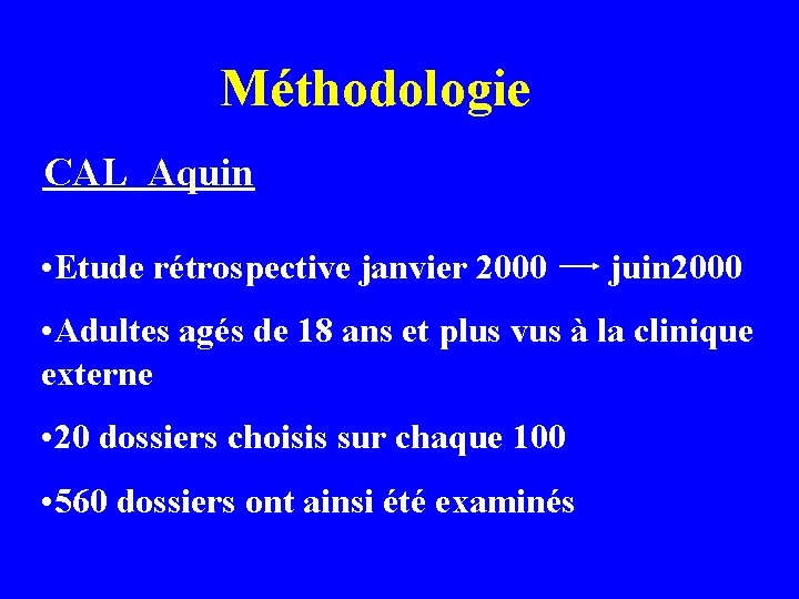 Méthodologie CAL Aquin • Etude rétrospective janvier 2000 juin 2000 • Adultes agés de