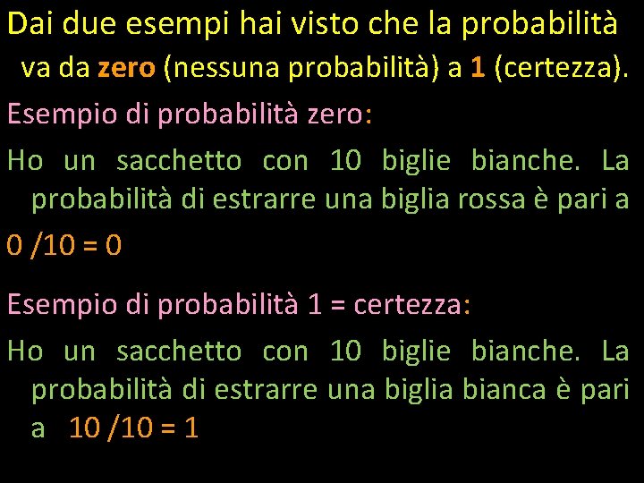 Dai due esempi hai visto che la probabilità va da zero (nessuna probabilità) a