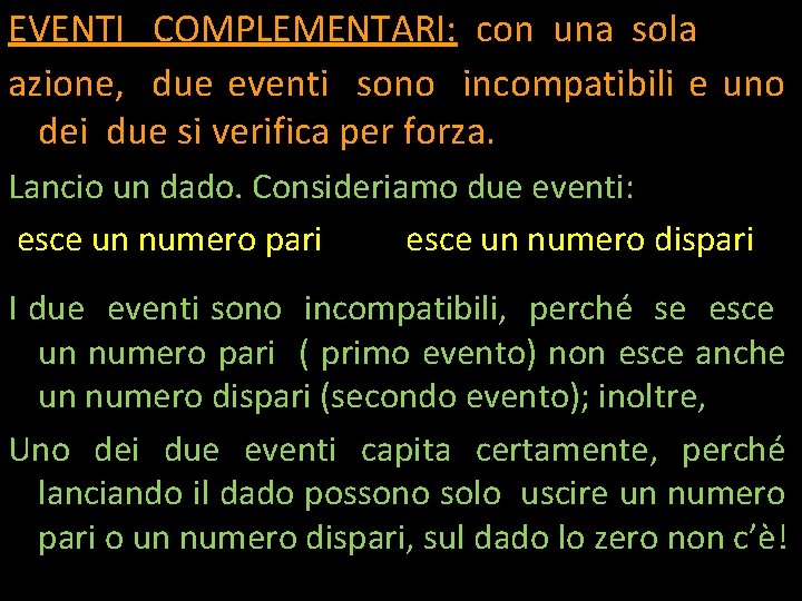 EVENTI COMPLEMENTARI: con una sola azione, due eventi sono incompatibili e uno dei due