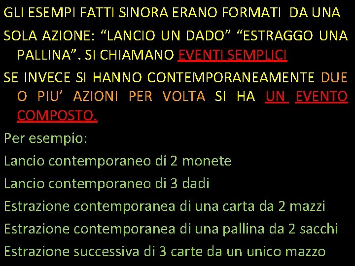 GLI ESEMPI FATTI SINORA ERANO FORMATI DA UNA SOLA AZIONE: “LANCIO UN DADO” “ESTRAGGO