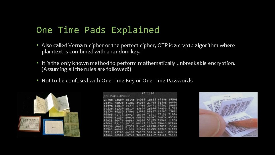 One Time Pads Explained • Also called Vernam-cipher or the perfect cipher, OTP is