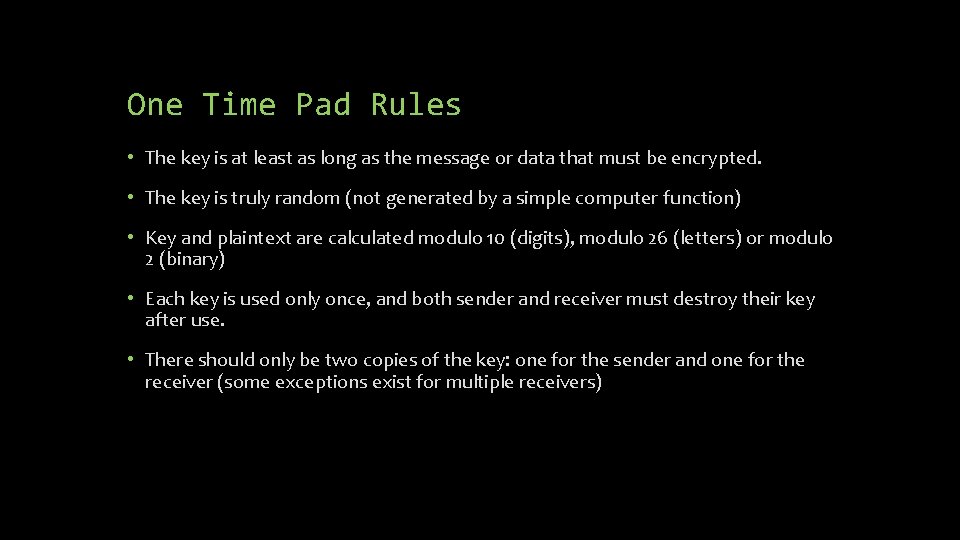 One Time Pad Rules • The key is at least as long as the