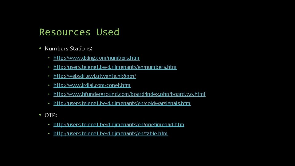 Resources Used • Numbers Stations: • http: //www. dxing. com/numbers. htm • http: //users.