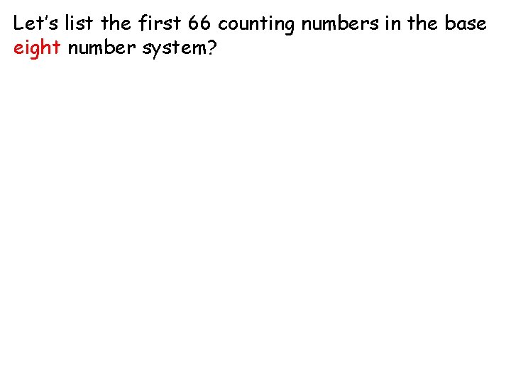 Let’s list the first 66 counting numbers in the base eight number system? 