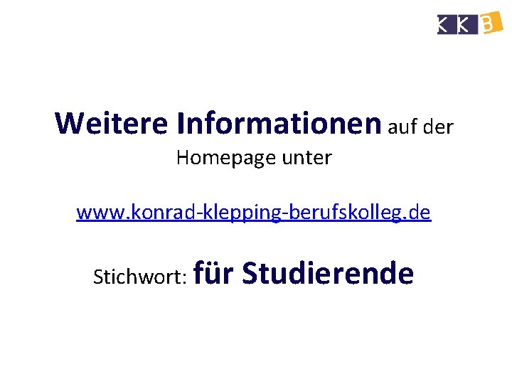 Weitere Informationen auf der Homepage unter www. konrad-klepping-berufskolleg. de Stichwort: für Studierende 