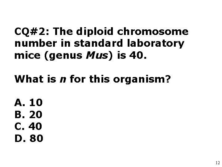 CQ#2: The diploid chromosome number in standard laboratory mice (genus Mus) is 40. What