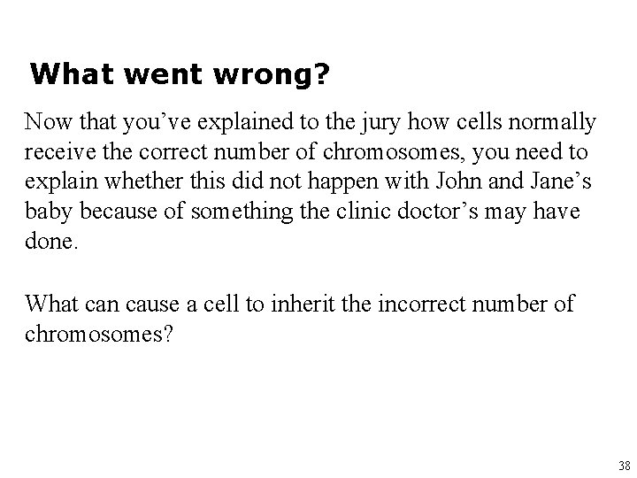 What went wrong? Now that you’ve explained to the jury how cells normally receive