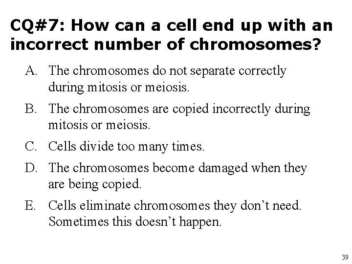 CQ#7: How can a cell end up with an incorrect number of chromosomes? A.